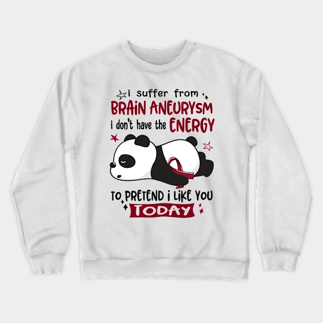 I Suffer From Brain Aneurysm I Don't Have The Energy To Pretend I Like You Today Crewneck Sweatshirt by ThePassion99